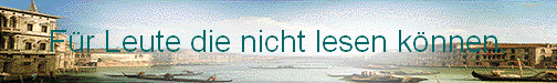 F�r Leute die nicht lesen k�nnen.